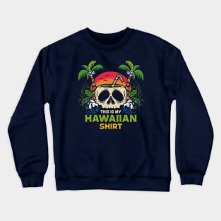 This Is My Hawaiian Shirt // Fun Island Skull Illustration Crewneck Sweatshirt